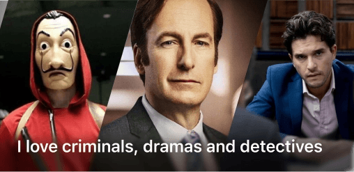 I love criminals, dramas and detectives