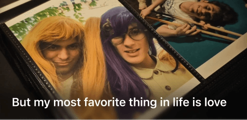 But my most favorite thing in life is love