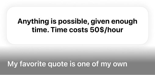 My favorite quote is one of my own