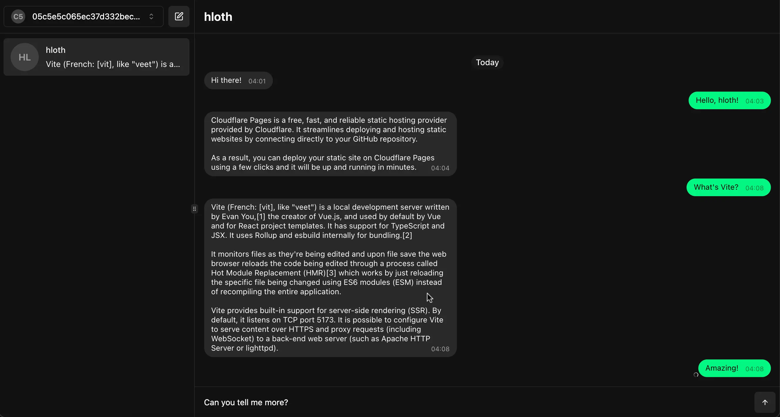 Session Web website screenshot with a conversation open with title: hloth. Today. — Hi there! — Hello, hloth! — Cloudflare Pages is a free, fast, and reliable static hosting provider provided by Cloudflare. It streamlines deploying and hosting static websites by connecting directly to your GitHub repository. As a result, you can deploy your static site on Cloudflare Pages using a few clicks and it will be up and running in minutes. — What's Vite? — Vite (French: [vit], like "veet") is a local development server written by Evan You, [1] the creator of Vue.js, and used by default by Vue and for React project templates. It has support for TypeScript and JSX. It uses Rollup and esbuild internally for bundling.[2] It monitors files as they're being edited and upon file save the web browser reloads the code being edited through a process called Hot Module Replacement (HMR)[3] which works by just reloading the specific file being changed using ES6 modules (ESM) instead of recompiling the entire application. Vite provides built-in support for server-side rendering (SSR). By default, it listens on TCP port 5173. It is possible to configure Vite to serve content over HTTPS and proxy requests (including WebSocket) to a back-end web server (such as Apache HTTP Server or lighttpd).